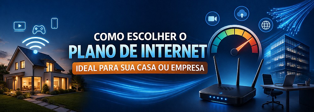 Como escolher o plano de internet ideal para sua casa ou empresa